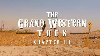 Chapter III | The Grand Western Trek