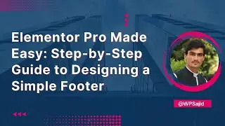 Elementor Pro Made Easy: Step-by-Step Guide to Designing a Simple Footer