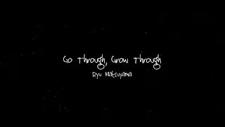 Ryu Matsuyama / Go Through, Grow Through【lyric video】