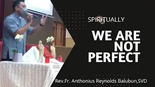 Espirituality talk / Fr. Reynolds, SVD/ No one's perfect but working towards God's Spirituality