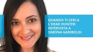 Quando ti cerca l'head hunter: intervista a Simona Gariboldi