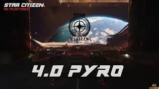 New 4.0 Patch | STAR CITIZEN PYRO 4K PLAYTEST