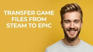 Transfer Game Files From Steam To Epic - NEW! Step by Step