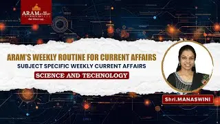 ARAM’S WEEKLY ROUTINE FOR CURRENT AFFAIRS_SUBJECT :  SCIENCE AND TECHNOLOGY