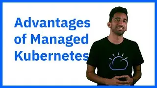 Advantages of Managed Kubernetes