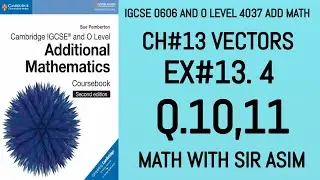 Additional Math IGCSE 0606 and O levels 4037 Ch#13 ( Vectors ). Ex 13.4 Q.10,11. Lecture# 253.