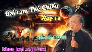 🔴Thầy tiên tri về ngày đại Tam Thế C.hiến sẻ xảy ra❌️Nhơn loại sẻ ra sau🚫 chú tư Phương nghi vấn⛔️