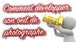 Comment développer son oeil photographe