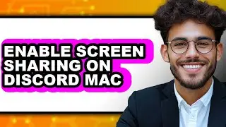 How to Enable Screen Sharing on Discord Mac - Full Guide
