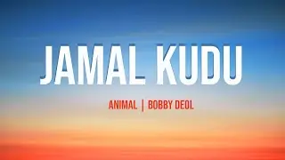 ANIMAL - JAMAL KUDU (Lyrics) | BOBBY DEOL | SANDEEP VANGA | BHUSHAN KUMAR
