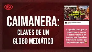 Caimanera: claves de un globo mediático
