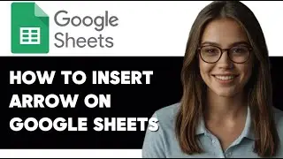 HOW TO ADD AN ARROW TO GOOGLE SHEETS 2024 UPDATED!