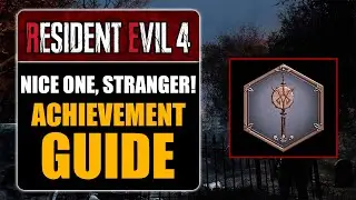RESIDENT EVIL 4 REMAKE - NICE ONE, STRANGER! ACHIEVEMENT GUIDE