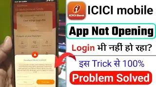 ICICI mobile app is not opening, what to do, ICICI mobile app not opening problem