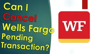 Can I cancel Wells Fargo Pending Transaction?