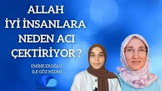 ALLAH İYİ İNSANLARA NEDEN ACI ÇEKTİRİYOR - EMİNE EROĞLU İLE GÖZ HİZASI