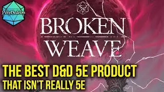 Broken Weave is the most exciting D&D product I've seen (sort of)