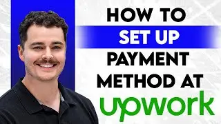 How To Set Up Payment Method At Upwork [2026 Guide]