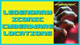 Cyberpunk 2077 Legendary Cyberware  | Guide To All Legendary  Cyberware Locations