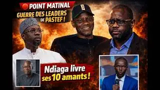🔴POINT MATINAL: GUERRE DES LEADERS DE PASTEF : Ndiaga livre ses 10 amants ! le trésor retrouves...
