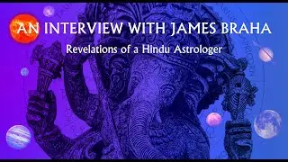 An Interview with James Braha - Revelations of a Hindu Astrologer