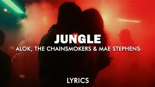 Alok, The Chainsmokers & Mae Stephens - Jungle (Lyrics)
