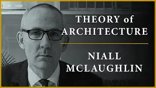 Theory of Architecture | #23 - Niall McLaughlin