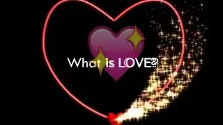🌈❤️What is Love?