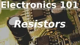 Electronics 101: Resistors
