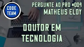 Pergunte ao Pro! #004 - Doutor em Tecnologia - Matheus Eloy