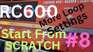 Boss RC600  -Start From SCRATCH #8 -More Loop Settings