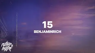 BENJAMINRICH - 15 (Lyrics)