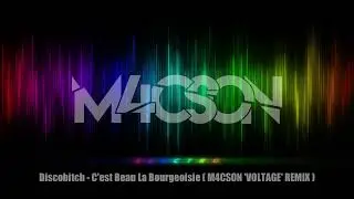 Discobitch - C'est Beau La Bourgeoisie ( M4CSON 'VOLTAGE' REMIX )