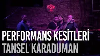 Tansel Karaduman - Performans Kesitleri