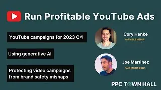 How to run profitable YouTube campaigns in Q4 2023 | PPC Town Hall 77