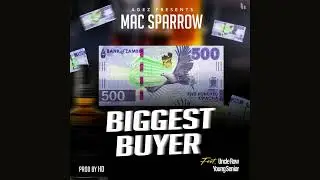 Biggest Buyer By Mac Sparrow (Feat. Uncle Row & Young Senior) [Official Audio]