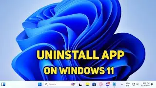 How To Uninstall Programs and Apps in Windows 11