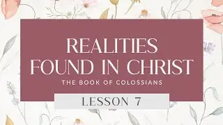 Women's Study | Realities Found in Christ (Colossians 2:9-13) | Lisa Hibbs