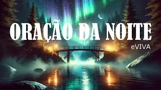ORAÇÃO DA NOITE 07 DE NOVEMBRO DE 2024 eVIVA - PODEROSA ORAÇÃO DE AJUDA   A Luz de Deus