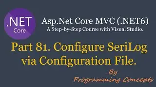 Part 81. Configure SeriLog via Configuration File in aspnetcore | Third Party Logging Provider |
