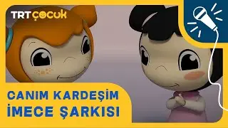 Canım Kardeşim | İmece Şarkısı