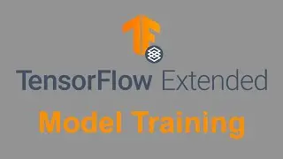 Tensorflow Extended: Explained - Model Training