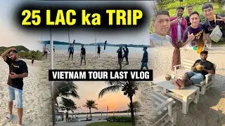 25 Lac ka Vietnam Trip Comes to an END- Last Vlog