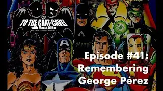 Remembering George Pérez | To The Chat-Cave #41
