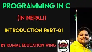 Introduction To C Language || Part -01 || In Nepali || By Er. Komal Yadav