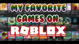My Top 5 Favorite Games On Roblox