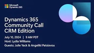 Dynamics 365 Community Call CRM Edition | July 10, 2024