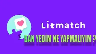 LİTMATCH DE BAN YEDİM NE YAPMALIYIM ( Litmatch ban kaldırma )