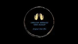CAROLINA MARQUEZ ''Mas Musica [Original Club Mix]''