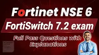 Fortinet NSE 6 FortiSwitch 7.2 Exam - Complete Guide